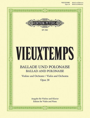 Ballade and Polonaise Op. 38 (Edition for Violin and Piano): For Violin and Orchestra - Vieuxtemps, Henri (Composer), and Arbos, Enrique Fernandez (Composer)