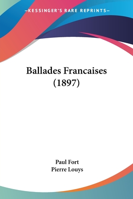 Ballades Francaises (1897) - Fort, Paul, and Louys, Pierre (Introduction by)