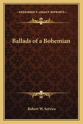 Ballads of a Bohemian - Service, Robert W