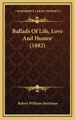 Ballads of Life, Love and Humor (1882) - Buchanan, Robert Williams