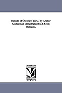 Ballads of Old New York / By Arthur Guiterman; Illustrated by J. Scott Williams.