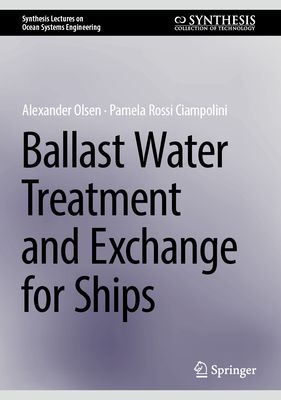 Ballast Water Treatment and Exchange for Ships - Olsen, Alexander, and Rossi Ciampolini, Pamela