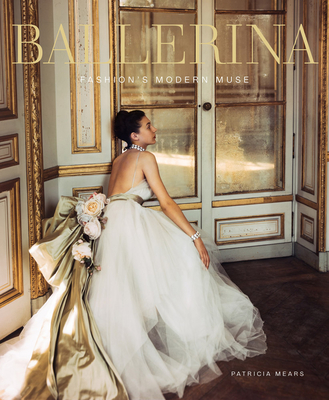 Ballerina: Fashion's Modern Muse - Mears, Patricia, and Jacobs, Laura, and Pritchard, Jane