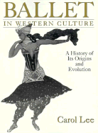 Ballet in Western Culture: A History of Its Origins and Evolution