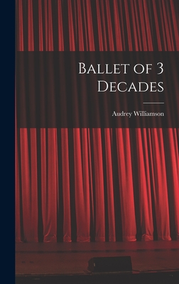 Ballet of 3 Decades - Williamson, Audrey 1913-1986