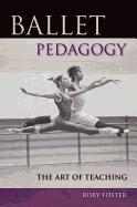 Ballet Pedagogy: The Art of Teaching
