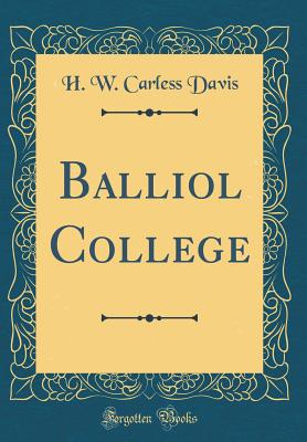 Balliol College (Classic Reprint) - Davis, H W Carless