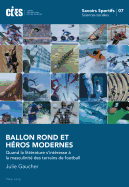 Ballon Rond Et H?ros Modernes: Quand La Litt?rature s'Int?resse ? La Masculinit? Des Terrains de Football