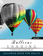 Balloon Shading Coloring Book: Grayscale Coloring Books for Adults Relaxation Art Therapy for Busy People (Adult Coloring Books Series, Grayscale Fantasy Coloring Books)