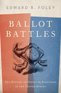 Ballot Battles: The History of Disputed Elections in the United States