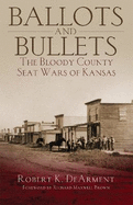 Ballots and Bullets: The Bloody County Seat Wars of Kansas