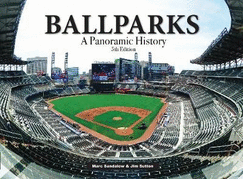 Ballparks: A Panoramic History, 5th Edition