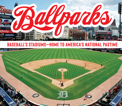 Ballparks: Baseball's Stadiums - Home to America's National Pastime - Publications International Ltd