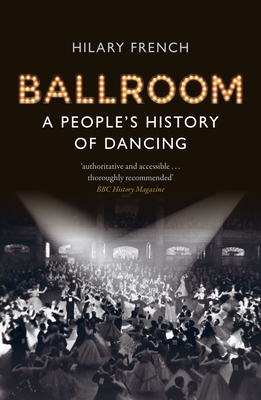 Ballroom: A People's History of Dancing - French, Hilary