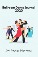 Ballroom Dance Journal 2020: Journal/Planner for Ballroom Dancing Fan