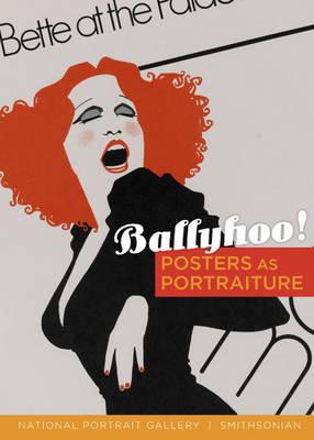 Ballyhoo!: Posters as Portraiture - Reaves, Wendy Wick