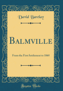 Balmville: From the First Settlement to 1860 (Classic Reprint)