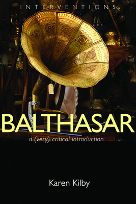 Balthasar: A (Very) Critical Introduction - Kilby, Karen