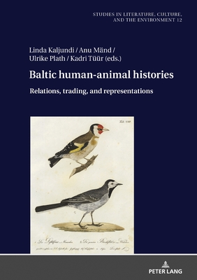Baltic Human-Animal Histories: Relations, Trading, and Representations - Bergthaller, Hannes (Editor), and Kaljundi, Linda, and Mnd, Anu
