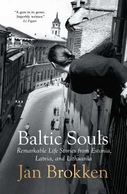 Baltic Souls: remarkable life stories from Estonia, Latvia, and Lithuania - Brokken, Jan, and Doherty, David (Translated by)