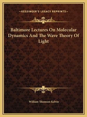 Baltimore Lectures on Molecular Dynamics and the Wave Theory of Light - Kelvin, William Thomson, Bar