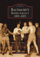 Baltimore's Boxing Legacy: 1893-2003