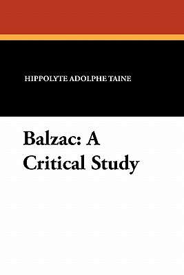 Balzac: A Critical Study - Taine, Hippolyte Adolphe, and O'Rourke, Lorenzo (Translated by)