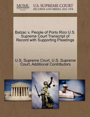 Balzac V. People of Porto Rico U.S. Supreme Court Transcript of Record with Supporting Pleadings - Additional Contributors, and U S Supreme Court (Creator)