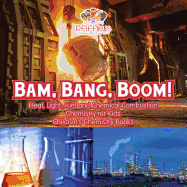 Bam, Bang, Boom! Heat, Light, Fuel and Chemical Combustion - Chemistry for Kids - Children's Chemistry Books