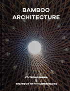 Bamboo Architecture: Vo Trong Nghia & the Work of Vtn Architects