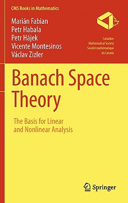 Banach Space Theory: The Basis for Linear and Nonlinear Analysis - Fabian, Marin, and Habala, Petr, and Hjek, Petr