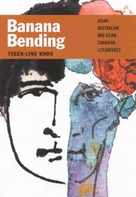 Banana Bending: Asian-Australian and Asian-Canadian Literatures - Khoo, Tseen-Ling