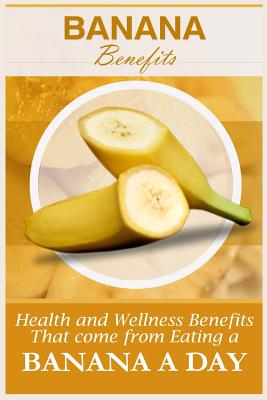 Banana Benefits: 20 Health And Wellness Benefits That Come From Eating A Banana A Day - Gibson, Jacob