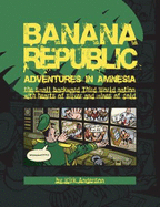 Banana Republic: Adventures in Amnesia, the Small Backward Third World Nation With Hearts of Silver and Mines of Gold - Kirk Anderson