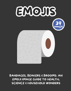 Bandages, Beakers & Brooms: An Emoji Image Guide to Health, Science & Household Wonders