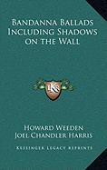 Bandanna Ballads Including Shadows on the Wall - Weeden, Howard, and Harris, Joel Chandler (Introduction by)