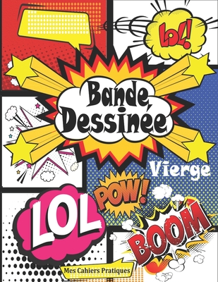 Bande Dessin?e Vierge: Livre pour dessiner BD avec 96 planches de BD vierges pour Adultes, Ados & Enfants; Livre bd vide pour cr?er une BD case ? case - Cr?e ta propre bande dessin?e (Livre de dessin BD vierge) - Pratiques, Mes Cahiers