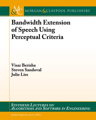 Bandwidth Extension of Speech Using Perceptual Criteria - Berisha, Visar, and Sandoval, Steven, and Liss, Julie