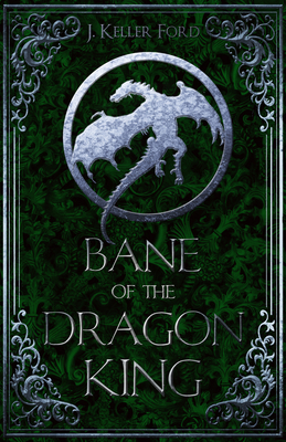 Bane of the Dragon King - Ford, J Keller