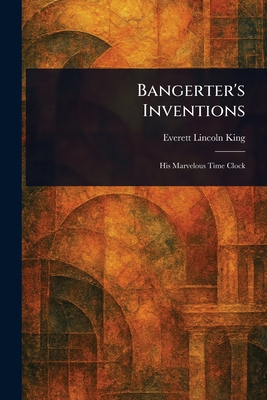 Bangerter's Inventions - King, Everett Lincoln