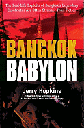 Bangkok Babylon: The Real-Life Exploits of Bangkok's Legendary Expatriates Are Often Stranger Than Fiction
