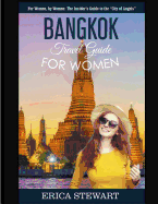 Bangkok: Travel Guide for Women.: The Insider's Travel Guide to the "City of Angels". For women, by women.