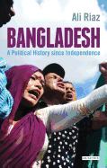 Bangladesh: A Political History Since Independence