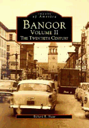 Bangor: The Twentieth Century - Shaw, Richard R