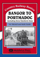 Bangor to Portmadoc: Including Three Llanberis Lines