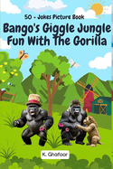 Bango's Giggle Jungle Fun with the Gorilla: 50+ Jokes Picture Book