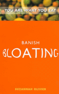 Banish Bloating: You are What You Eat - Olivier, Suzannah