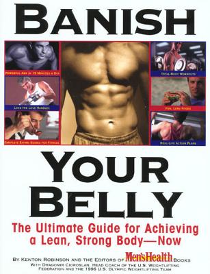 Banish Your Belly: The Ultimate Guide for Achieving a Lean, Strong Body-- Now - Robinson, Kenton, and Cioroslan, Dragomir, and Men's Health Books