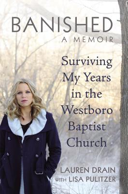 Banished: Surviving My Years in the Westboro Baptist Church - Drain, Lauren, and Pulitzer, Lisa