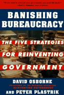 Banishing Bureaucracy: The Five Strategies for Reinventing Government - Osborne, David, and Plastrik, Peter